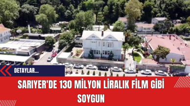 Sarıyer'de 130 milyon liralık film gibi soygun