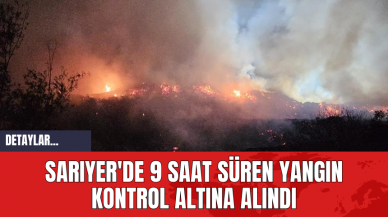 Sarıyer'de 9 Saat Süren Yangın Kontrol Altına Alındı