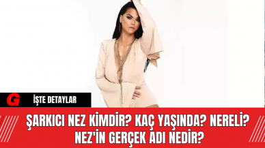 Şarkıcı Nez kimdir? kaç yaşında? nereli? Nez'in gerçek adı nedir?