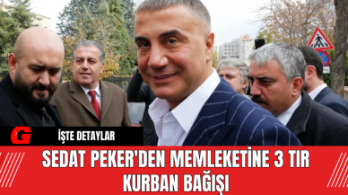 Sedat Peker'den Memleketine 3 Tır Kurban Bağışı