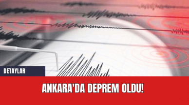 Ankara'da deprem oldu!