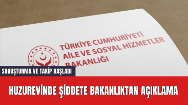 Huzurevinde şiddete bakanlıktan açıklama