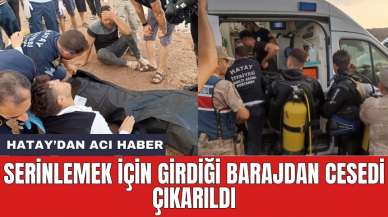 Serinlemek için girdiği barajdan ce*edi çıkarıldı