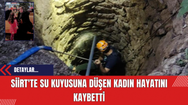 Siirt'te Su Kuyusuna Düşen Kadın Hayatını Kaybetti