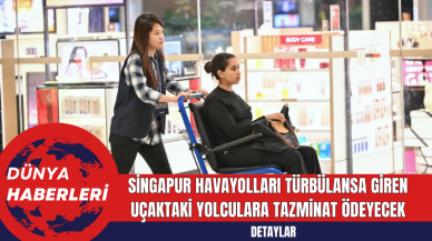 Singapur Havayolları Türbülansa Giren Uçaktaki Yolculara Tazminat Ödeyecek