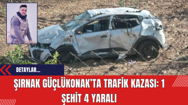 Şırnak Güçlükonak’ta Trafik Kazası: 1 Şehit 4 Yaralı