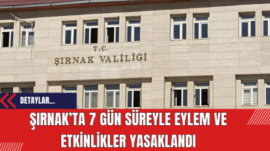 Şırnak’ta 7 gün süreyle eylem ve etkinlikler yasaklandı