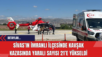 Sivas’ın İmranlı ilçesinde kavşak kazasında yaralı sayısı 21’e yükseldi