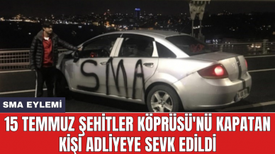 SMA Eylemi: 15 Temmuz Şehitler Köprüsü'nü kapatan kişi adliyeye sevk edildi