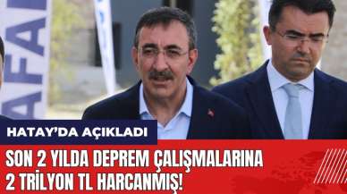 Son 2 yılda deprem çalışmalarına 2 Trilyon TL harcanmış!