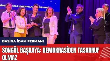 Songül Başkaya: Demokrasiden tasarruf olmaz