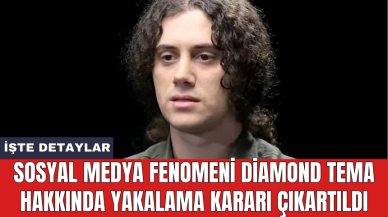 Sosyal Medya Fenomeni Diamond Tema hakkında yakalama kararı çıkartıldı