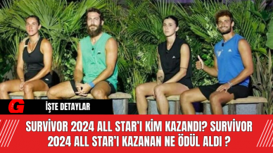 Survivor 2024 All Star’ı Kim Kazandı? Survivor 2024 All Star’ı Kazanan Ne Ödül Aldı ?