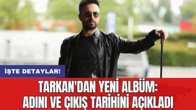 Tarkan'dan yeni albüm: Adını ve çıkış tarihini açıkladı