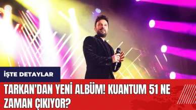 Tarkan'dan yeni albüm! Kuantum 51 ne zaman çıkıyor?