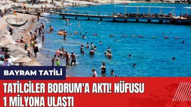 Tatilciler Bodrum'a aktı! Nüfusu 1 milyona ulaştı