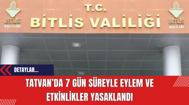 Tatvan’da 7 Gün Süreyle Eylem ve Etkinlikler Yasaklandı