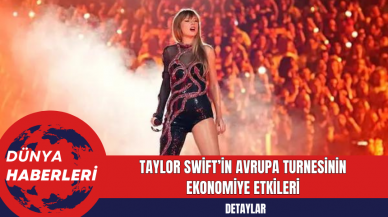 Taylor Swift’in Avrupa Turnesinin Ekonomiye Etkile