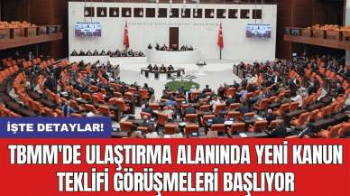 TBMM'de ulaştırma alanında yeni kanun teklifi görüşmeleri başlıyor