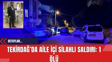 Tekirdağ’da Aile İçi Silahlı Saldırı: 1 Ölü