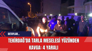 Tekirdağ'da Tarla Meselesi Yüzünden Kavga: 4 Yaralı