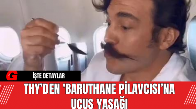 THY’den 'Baruthane Pilavcısı’na Uçuş Yasağı