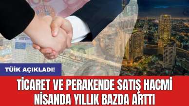 Ticaret ve perakende satış hacmi nisanda yıllık bazda arttı