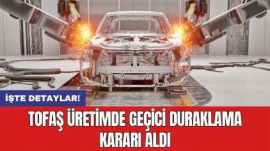 Tofaş üretimde geçici duraklama kararı aldı