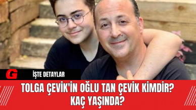 Tolga Çevik'in Oğlu Tan Çevik Kimdir? Kaç Yaşında?