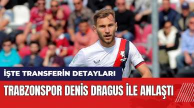 Trabzonspor Denis Dragus ile anlaştı