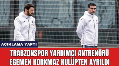 Trabzonspor yardımcı antrenörü Egemen Korkmaz kulüpten ayrıldı