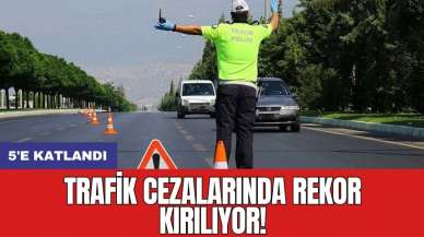 Trafik cezalarında rekor kırılıyor! 5'e katlandı