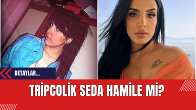 Tripcolik Seda Hamile mi?