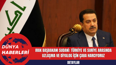 Irak Başbakanı Sudani: Türkiye ve Suriye Arasında Uzlaşma ve Diyalog İçin Çaba Harcıyoruz