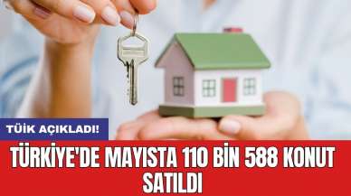 Türkiye'de mayısta 110 bin 588 konut satıldı