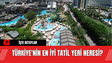 Türkiye'nin En İyi Tatil Yeri Neresi?