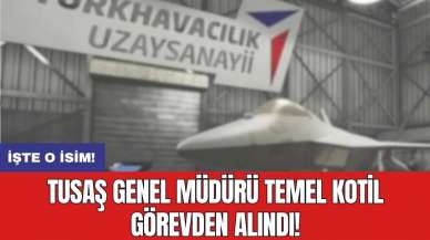 TUSAŞ Genel Müdürü Temel Kotil görevden alındı!