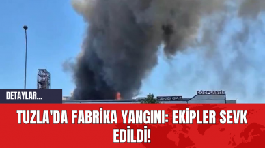 Son Dakika! Tuzla'da Fabrika Yangını: Ekipler Sevk Edildi!