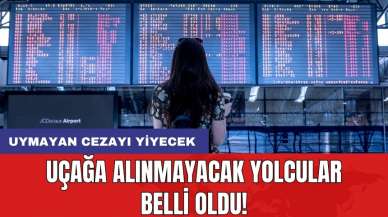 Uçağa alınmayacak yolcular belli oldu! Uymayan cezayı yiyecek