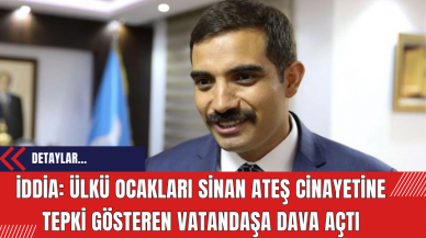 İddia: Ülkü Ocakları Sinan Ateş Cinayetine Tepki Gösteren Vatandaşa Dava Açtı