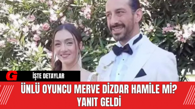 Ünlü Oyuncu Merve Dizdar Hamile Mi? Yanıt Geldi