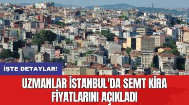 Uzmanlar İstanbul'da semt kira fiyatlarını açıkladı