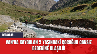 Van Bahçesaray'da Kaybolan 5 Yaşındaki Çocuğun Cansız Bedenine Ulaşıldı