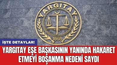 Yargıtay eşe başkasının yanında hakaret etmeyi boşanma nedeni saydı