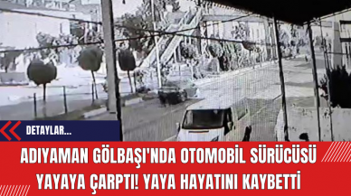 Adıyaman Gölbaşı'nda Otomobil sürücüsü Yayaya Çarptı! Yaya Hayatını Kaybetti