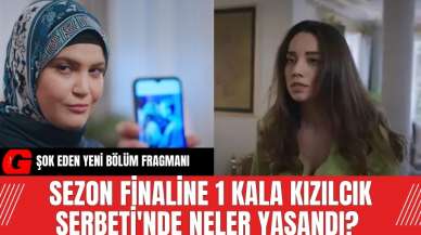 Sezon finaline 1 kala Kızılcık Şerbeti'nde neler yaşandı? Yeni bölüm fragmanı