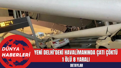 Yeni Delhi’deki Havalimanında Çatı Çöktü 1 Ölü 8 Yaralı