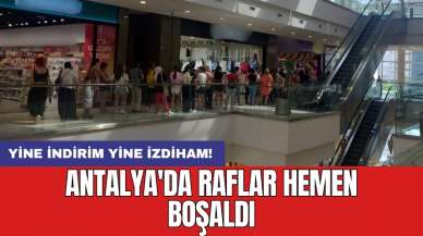 Yine indirim yine izdiham! Antalya'da raflar hemen boşaldı