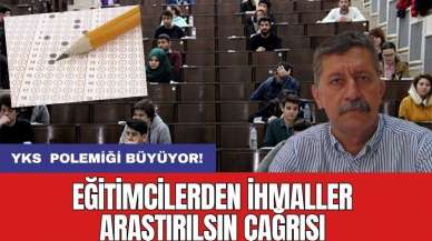 YKS Polemiği Büyüyor! Eğitimcilerden İhmaller Araştırılsın Çağrısı