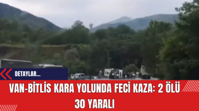 Van-Bitlis Kara Yolunda Feci Kaza: 2 Ölü 30 Yaralı